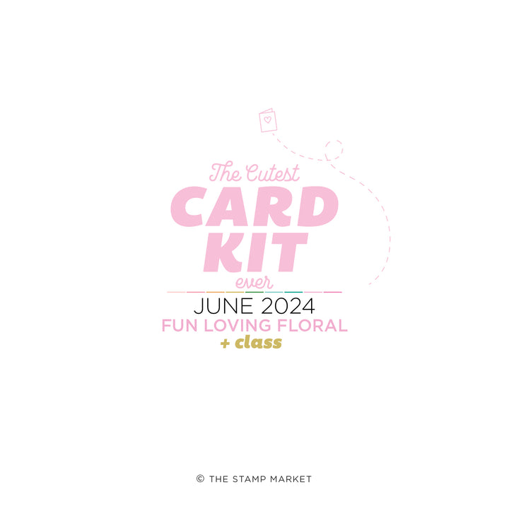 FUN LOVING FLORAL JUNE KIT + CLASS